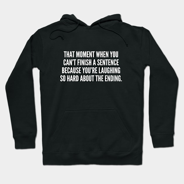 Can't Finish A Sentence - Funny, inspirational, life, popular quotes, sport, movie, happiness, heartbreak, love, outdoor, Sarcastic, summer, statement, winter, slogans Hoodie by sillyslogans